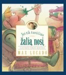 Max Lucado JEI TIK TURĖČIAU ŽALIĄ NOSĮ