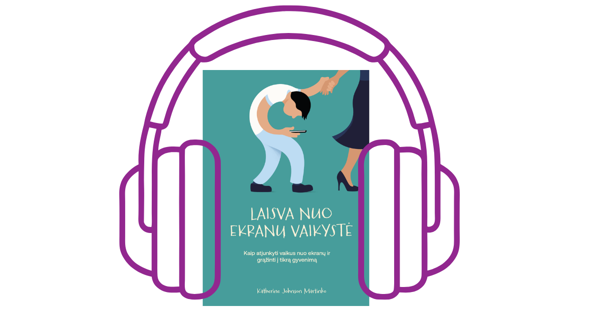 Pradinis puslapis 24 Ištrauka iš audioknygos “Laisva nuo ekranų vaikystė”